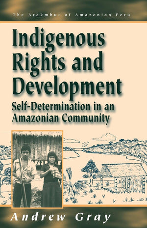 Indigenous Rights and Development: SelfDetermination in an Amazonian Community (Arakmbut of Amazonian Peru, 3),Used