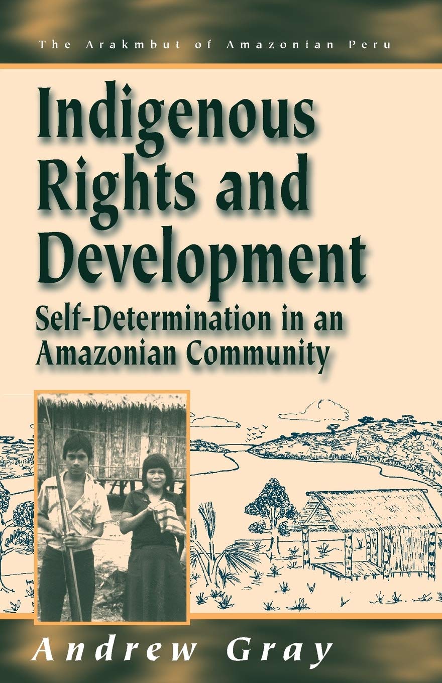 Indigenous Rights and Development: SelfDetermination in an Amazonian Community (Arakmbut of Amazonian Peru, 3),Used