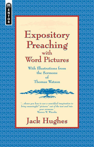 Expository Preaching With Word Pictures: With Illustrations from the Sermons of Thomas Watson,New