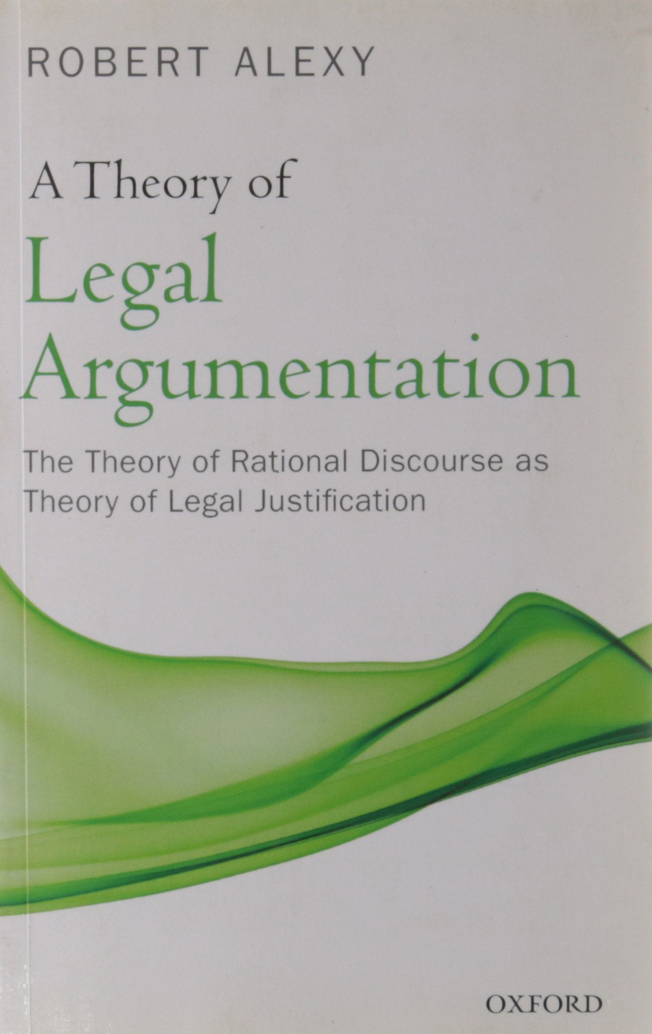 A Theory Of Legal Argumentation: The Theory Of Rational Discourse As Theory Of Legal Justification