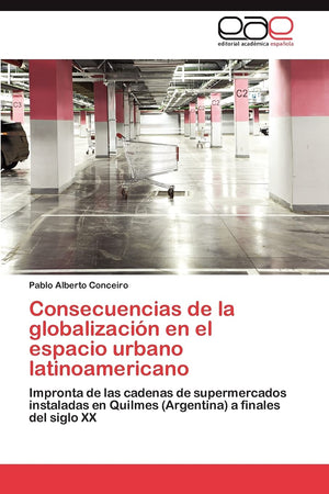 Consecuencias de la globalizacin en el espacio urbano latinoamericano: Impronta de las cadenas de supermercados instaladas en ,Used