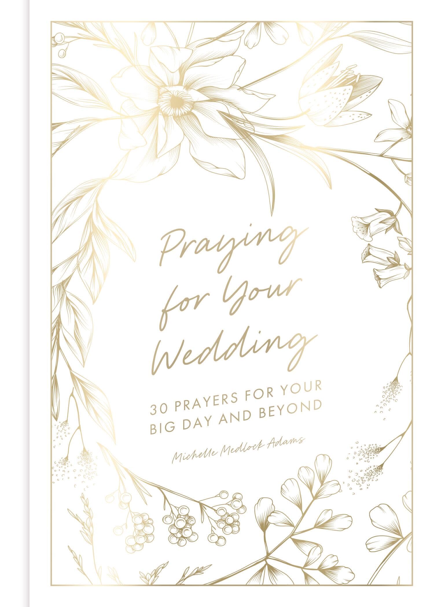 Praying For Your Wedding: 30 Prayers For Your Big Day And Beyond