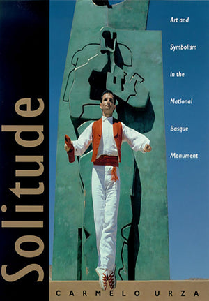 Solitude: Art And Symbolism In The National Basque Monument (The Basque Series),Used