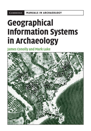 Geographical Information Systems in Archaeology (Cambridge Manuals in Archaeology),New
