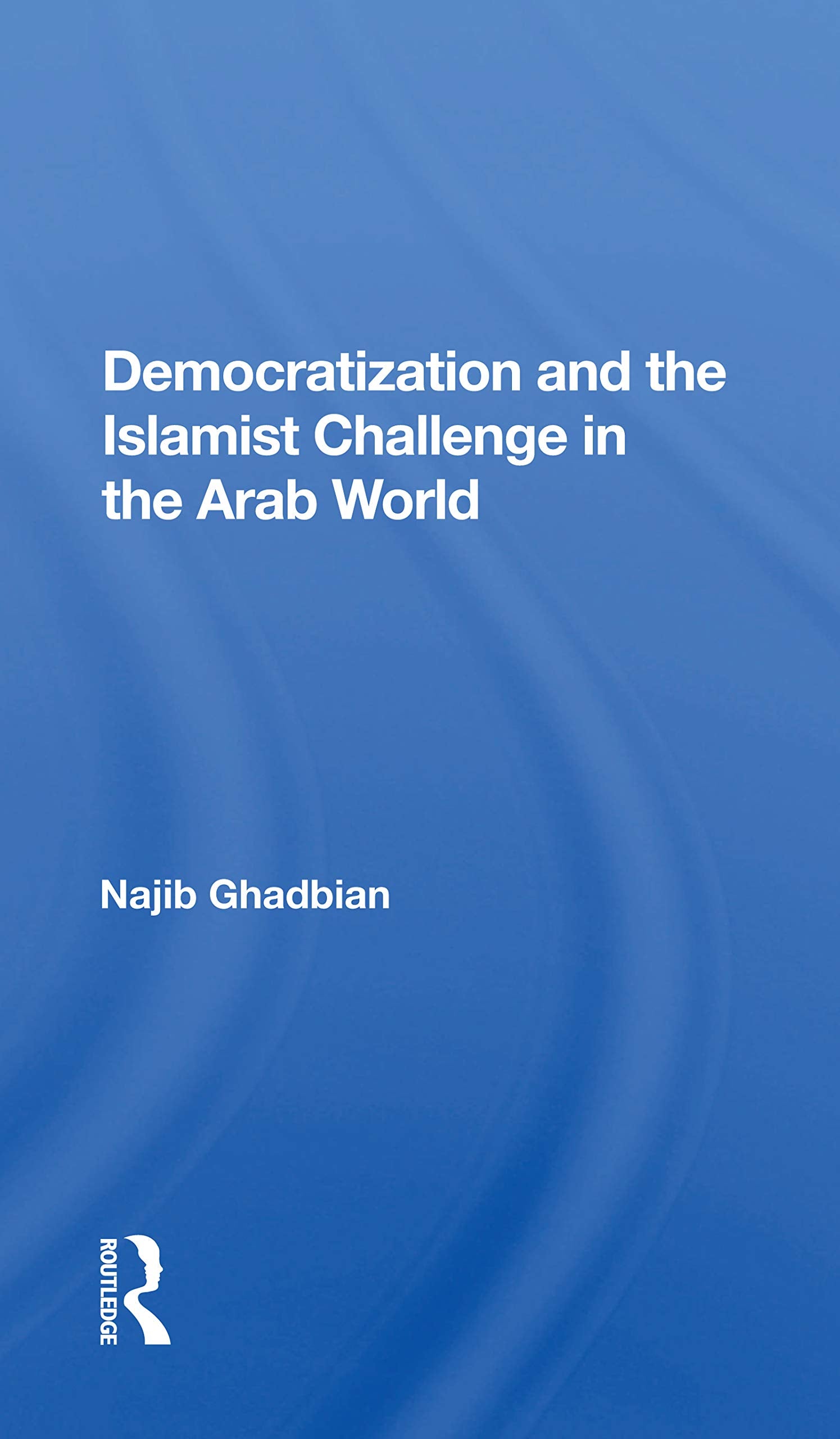 Democratization and the Islamist Challenge in the Arab World,Used