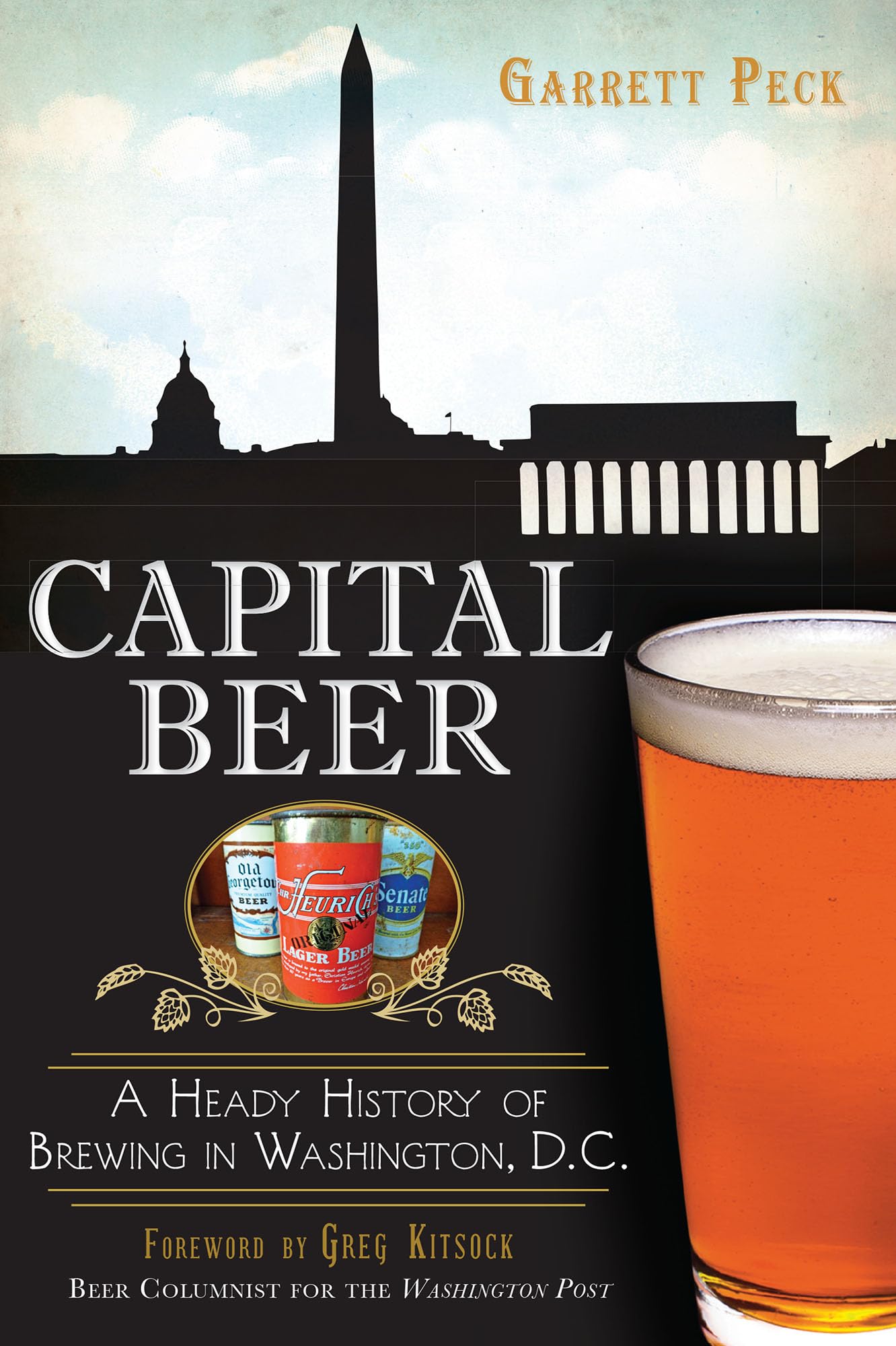 Capital Beer: A Heady History Of Brewing In Washington, D.C. (American Palate),Used