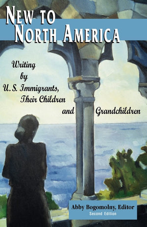 New To North America: Writing by U.S. Immigrants, Their Children and Grandchildren 2nd Ed.,Used