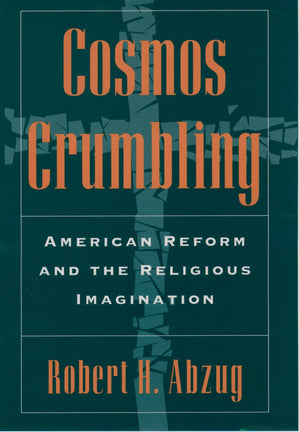 Cosmos Crumbling: American Reform and the Religious Imagination,Used