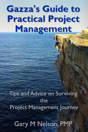 Gazza's Guide to Practical Project Management: Tips and advice on Surviving the Project Management Journey,Used