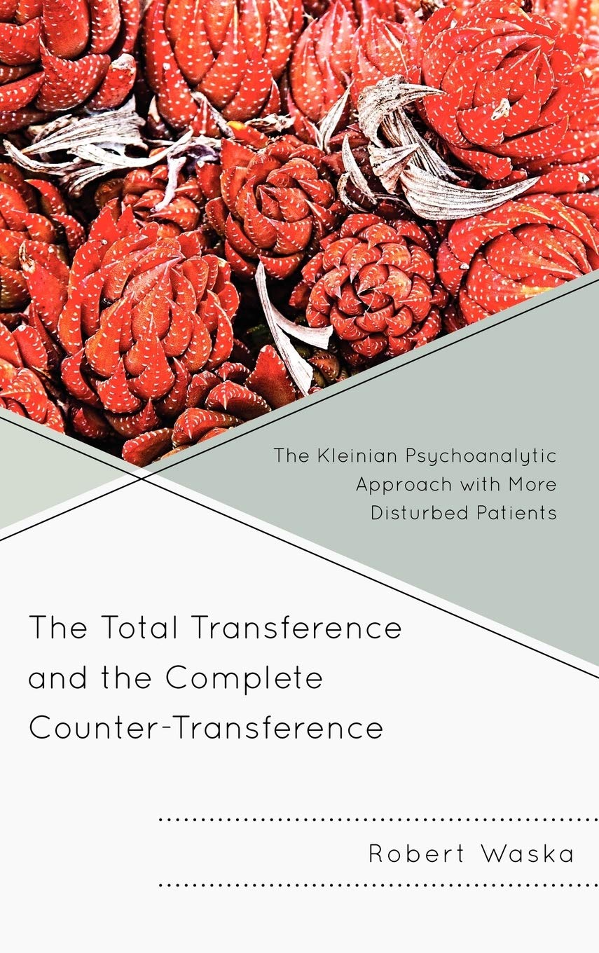 The Total Transference and the Complete CounterTransference: The Kleinian Psychoanalytic Approach with More Disturbed Patients,Used