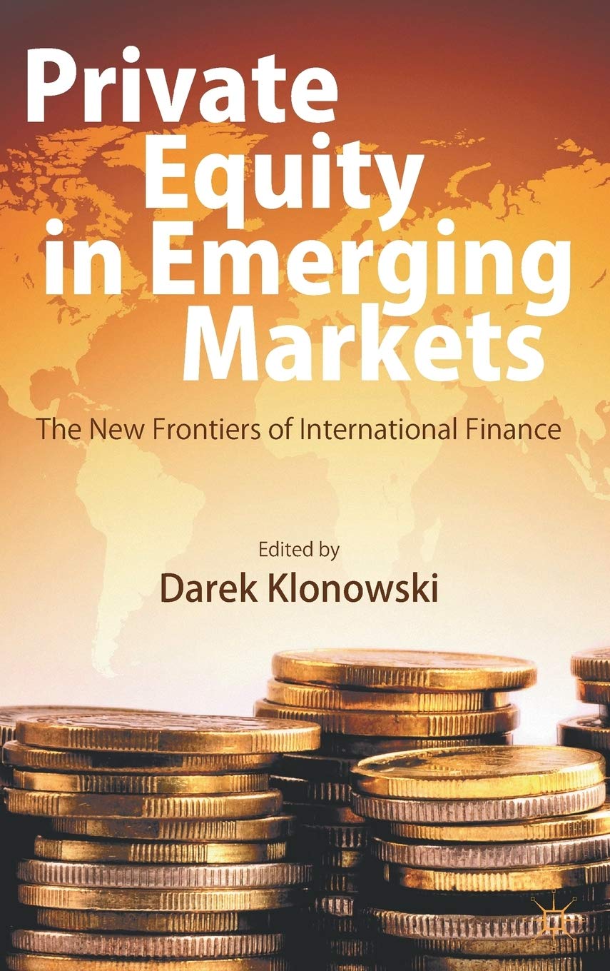 Private Equity in Emerging Markets: The New Frontiers of International Finance,New