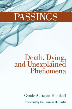 Passings: Death, Dying, and Unexplained Phenomena,New