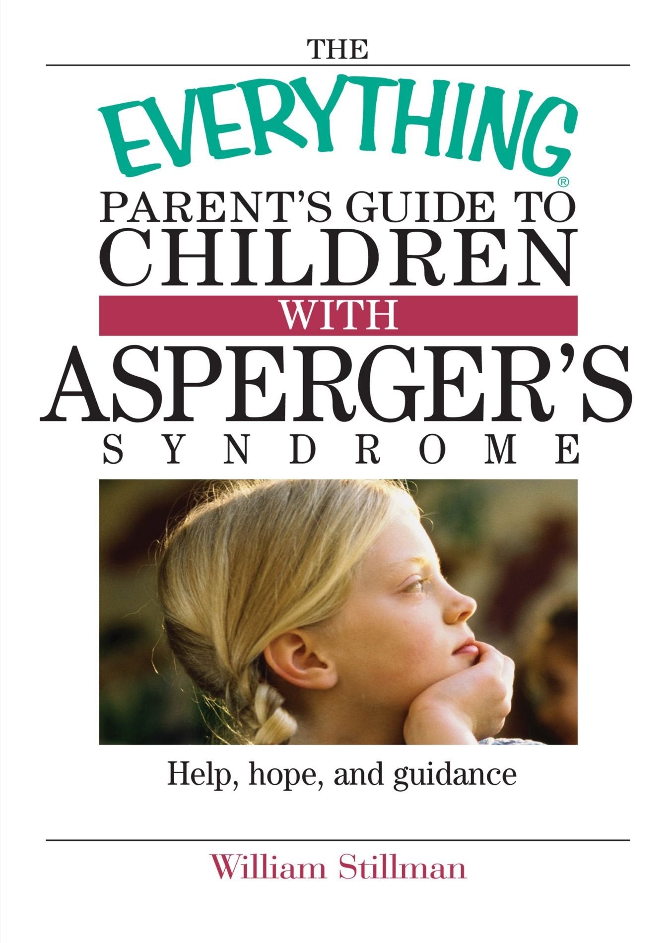 The Everything Parent's Guide To Children With Asperger's Syndrome: Help, Hope, And Guidance,New