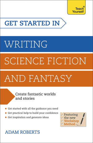 Get Started In: Writing Science Fiction And Fantasy (Teach Yourself)