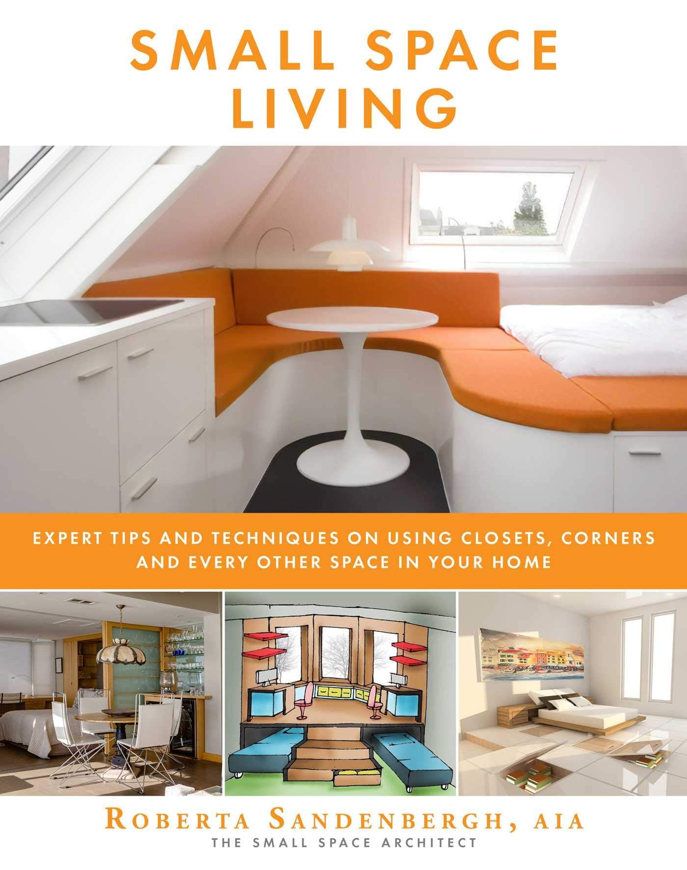 Small Space Living: Expert Tips and Techniques on Using Closets, Corners, and Every Other Space in Your Home,Used