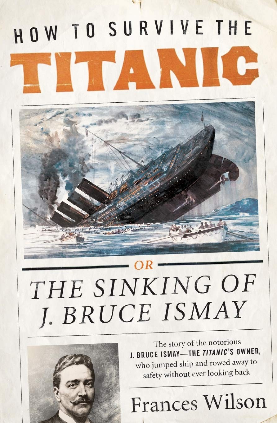 How to Survive the Titanic: The Sinking of J. Bruce Ismay,Used