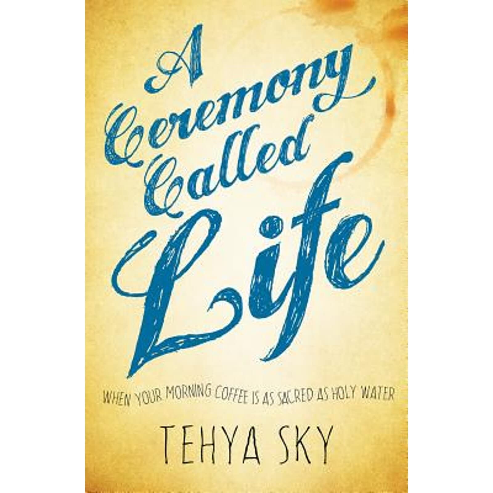 A Ceremony Called Life: When Your Morning Coffee Is as Sacred as Holy Water,Used