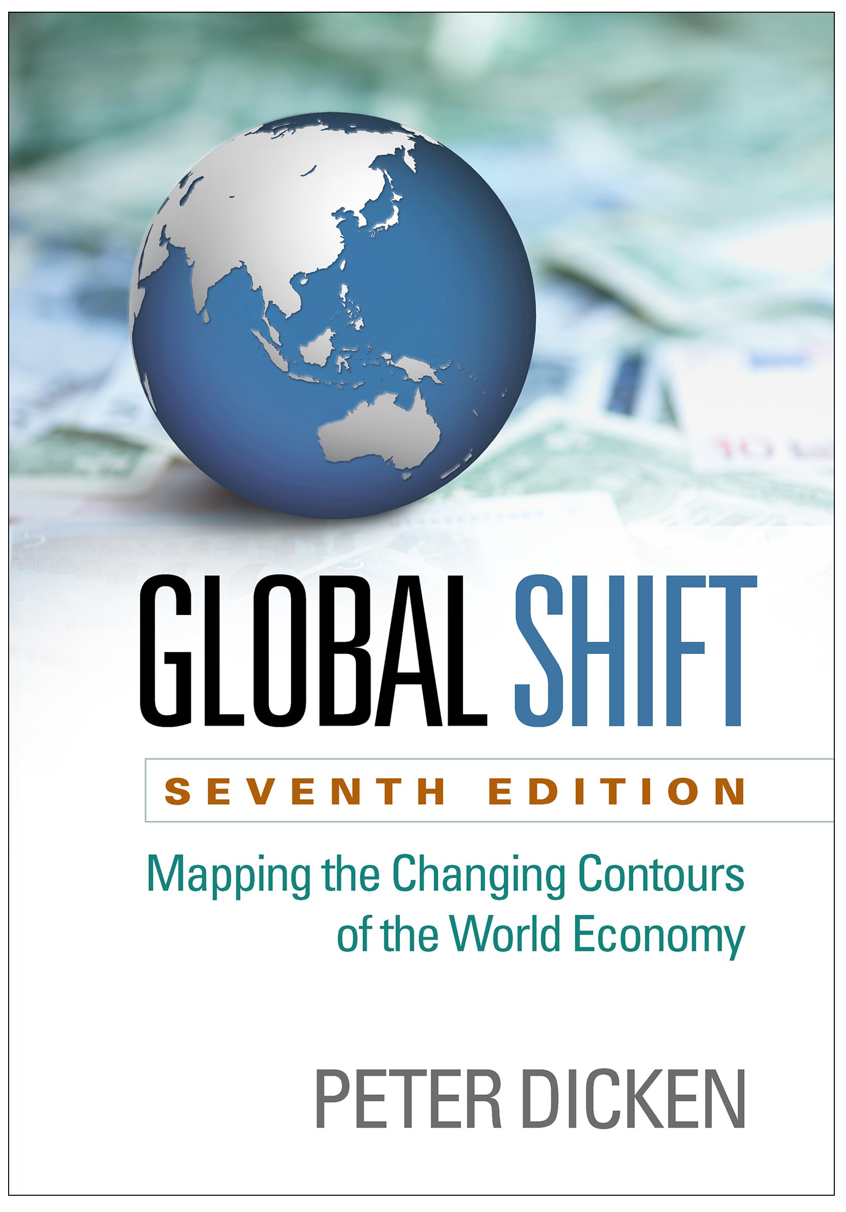Global Shift: Mapping The Changing Contours Of The World Economy, Seventh Edition