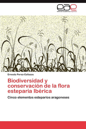 Biodiversidad y conservacin de la flora esteparia Ibrica: Cinco elementos esteparios aragoneses (Spanish Edition),Used