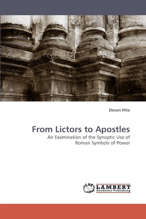 From Lictors to Apostles: An Examination of the Synoptic Use of Roman Symbols of Power,Used