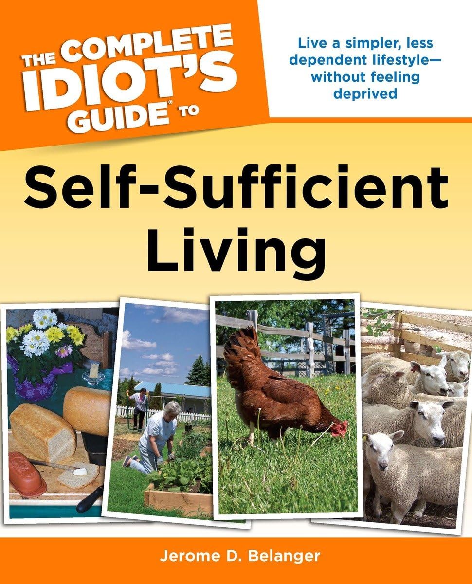 The Complete Idiot'S Guide To Selfsufficient Living: Live A Simpler, Less Dependent Lifestyle Without Feeling Deprived,Used