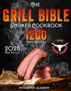 The Grill Bible  Smoker Cookbook: 1200 Days Of Tender & Juicy Bbq Recipes To Surprise Your Guests  Discover The Ultimate Texas B
