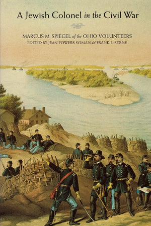 A Jewish Colonel In The Civil War: Marcus M. Spiegel Of The Ohio Volunteers