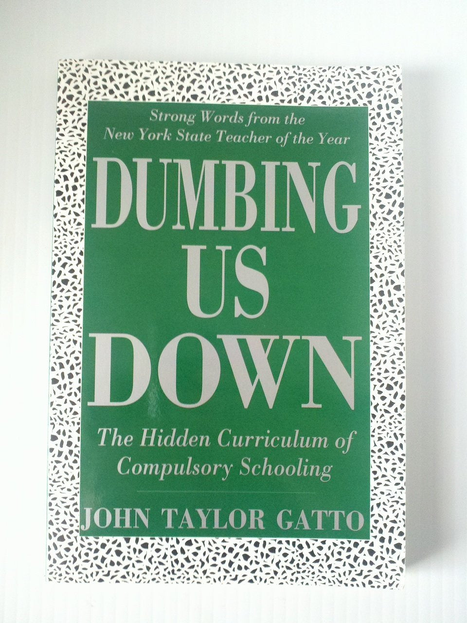 Dumbing Us Down: The Hidden Curriculum Of Compulsory Schooling,New
