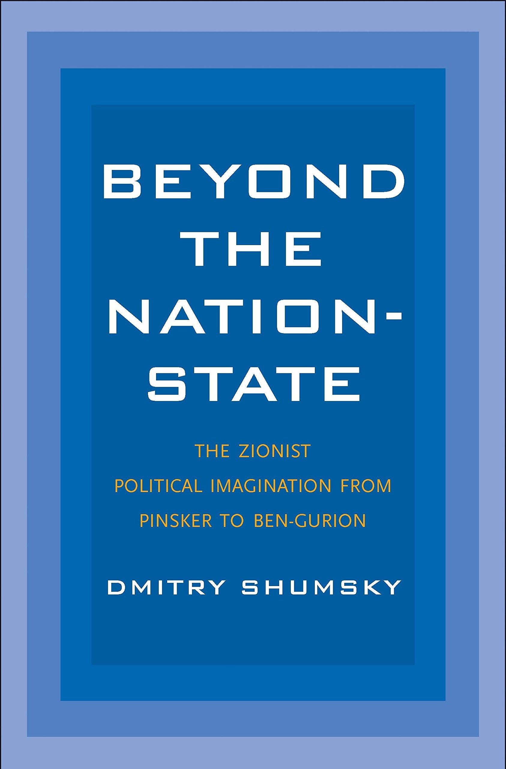 Beyond the NationState: The Zionist Political Imagination from Pinsker to BenGurion,Used