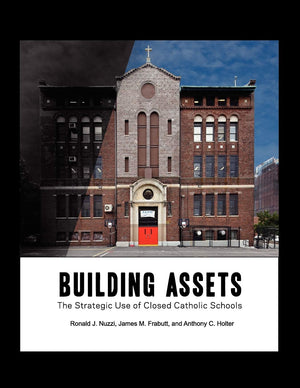 Building Assets: The Strategic Use Of Closed Catholic Schools,Used