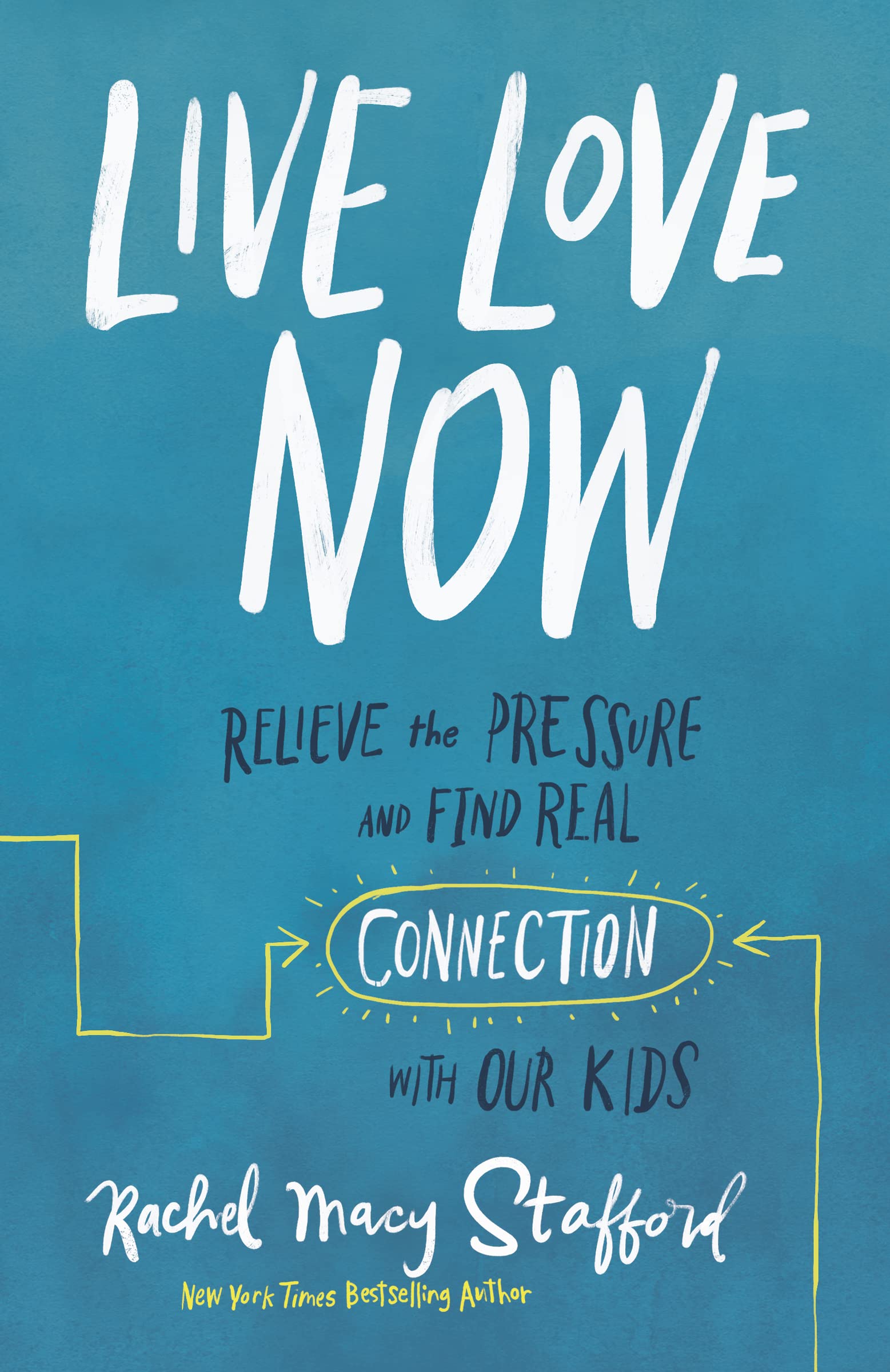 Live Love Now: Relieve the Pressure and Find Real Connection with Our Kids,Used