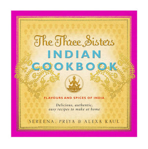 The Three Sisters Indian Cookbook: Delicious, Authentic And Easy Recipes To Make At Home,New
