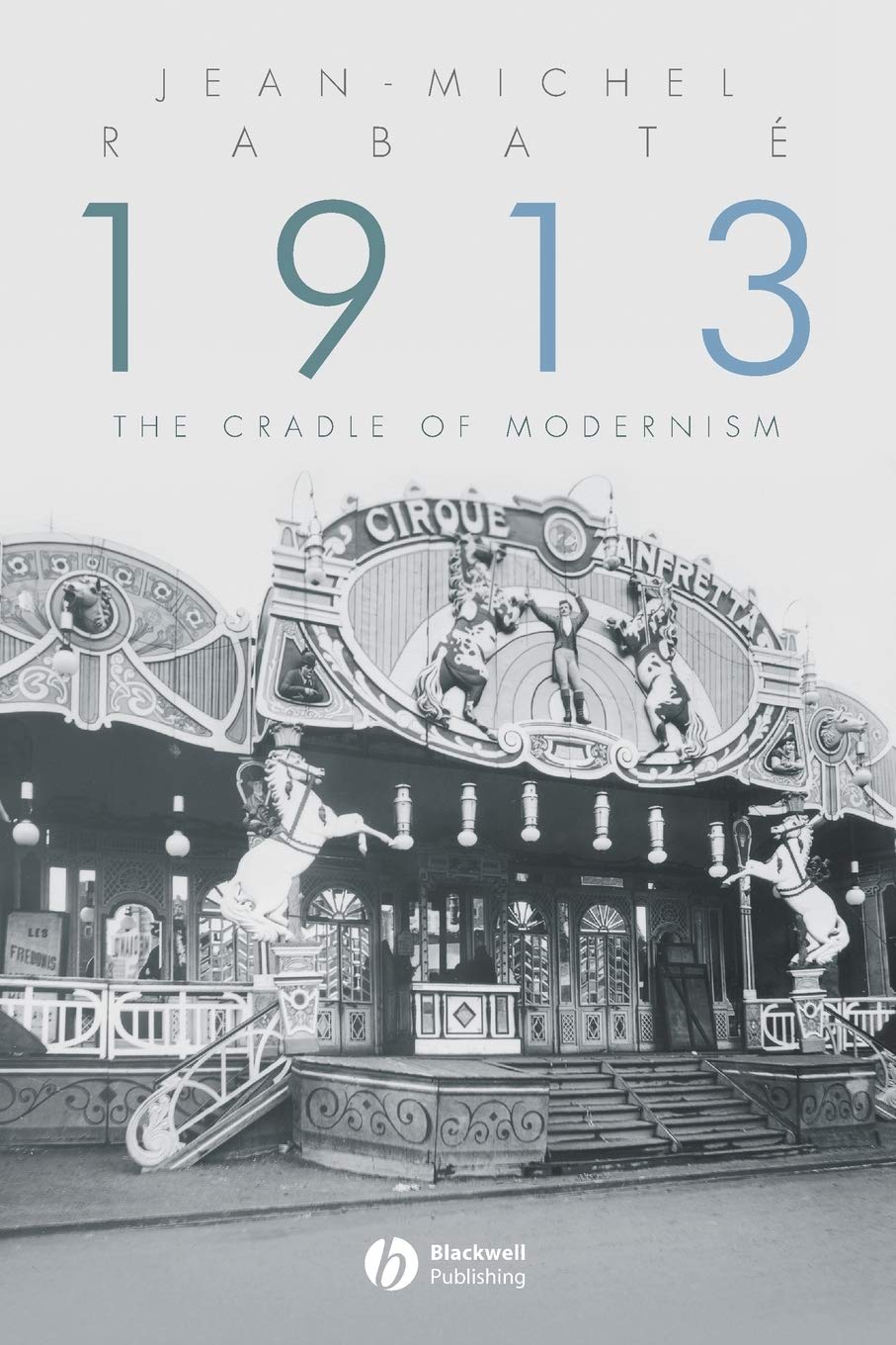 1913: The Cradle of Modernism,New