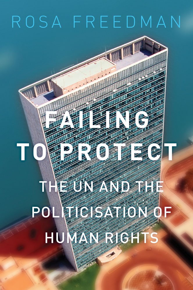 Failing to Protect: The UN and the Politicisation of Human Rights,Used