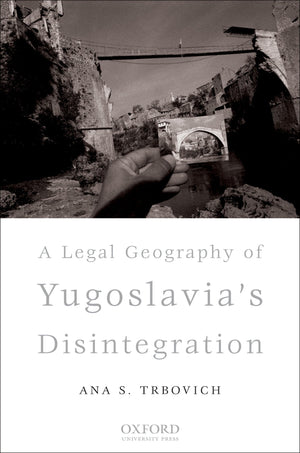 A Legal Geography of Yugoslavia's Disintegration,New