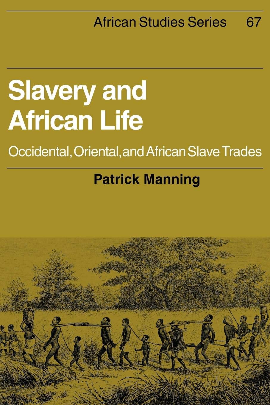 Slavery and African Life: Occidental, Oriental, and African Slave Trades (African Studies, Series Number 67),New