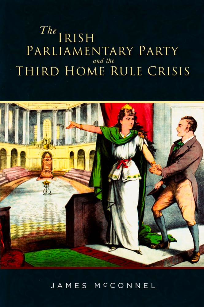 The Irish Parliamentary Party And The Third Home Rule Crisis,Used