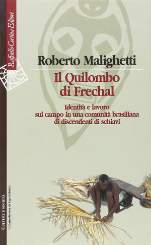 Il Quilombo Di Frechal. Identit E Lavoro Sul Campo In Una Comunit Brasiliana Di Discendenti Di Schiavi,Used