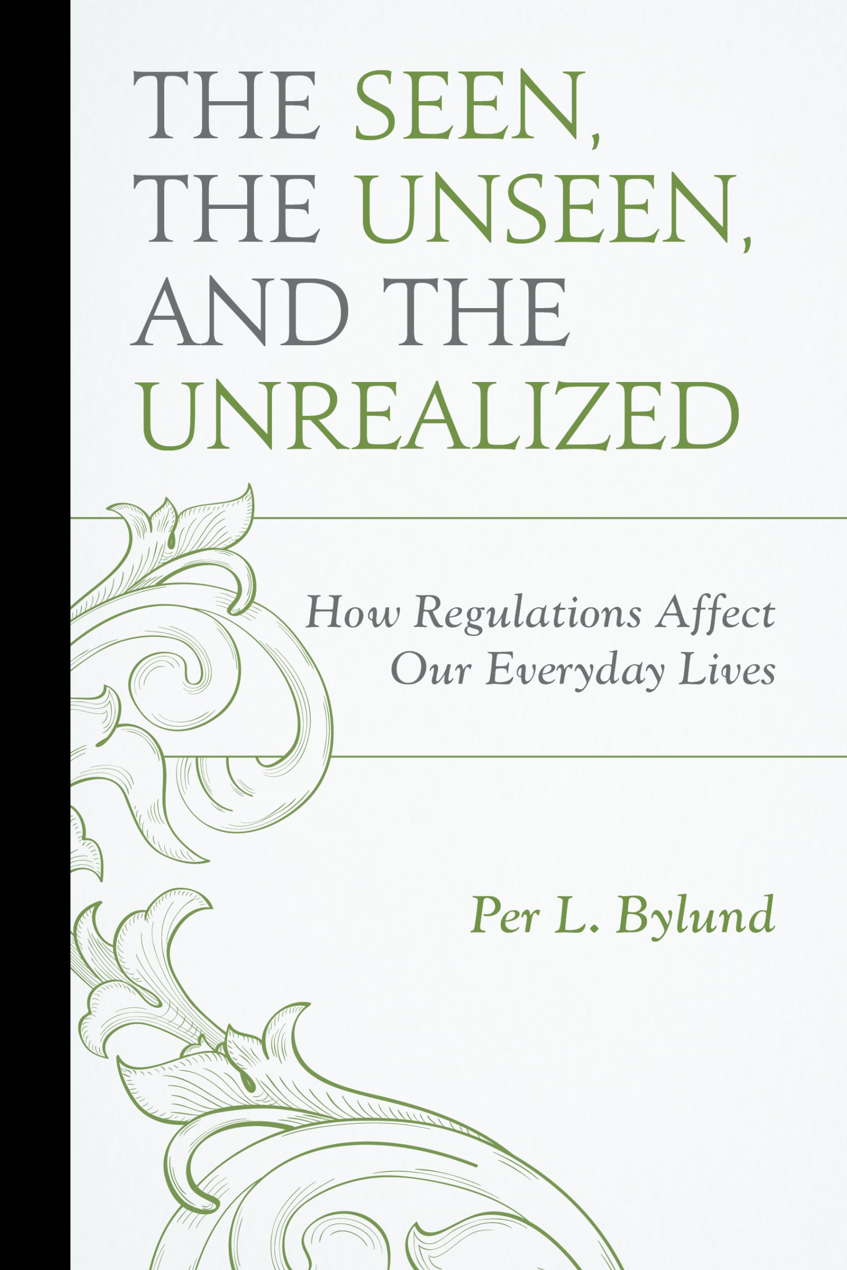 The Seen, The Unseen, And The Unrealized: How Regulations Affect Our Everyday Lives (Capitalist Thought: Studies In Philosophy,
