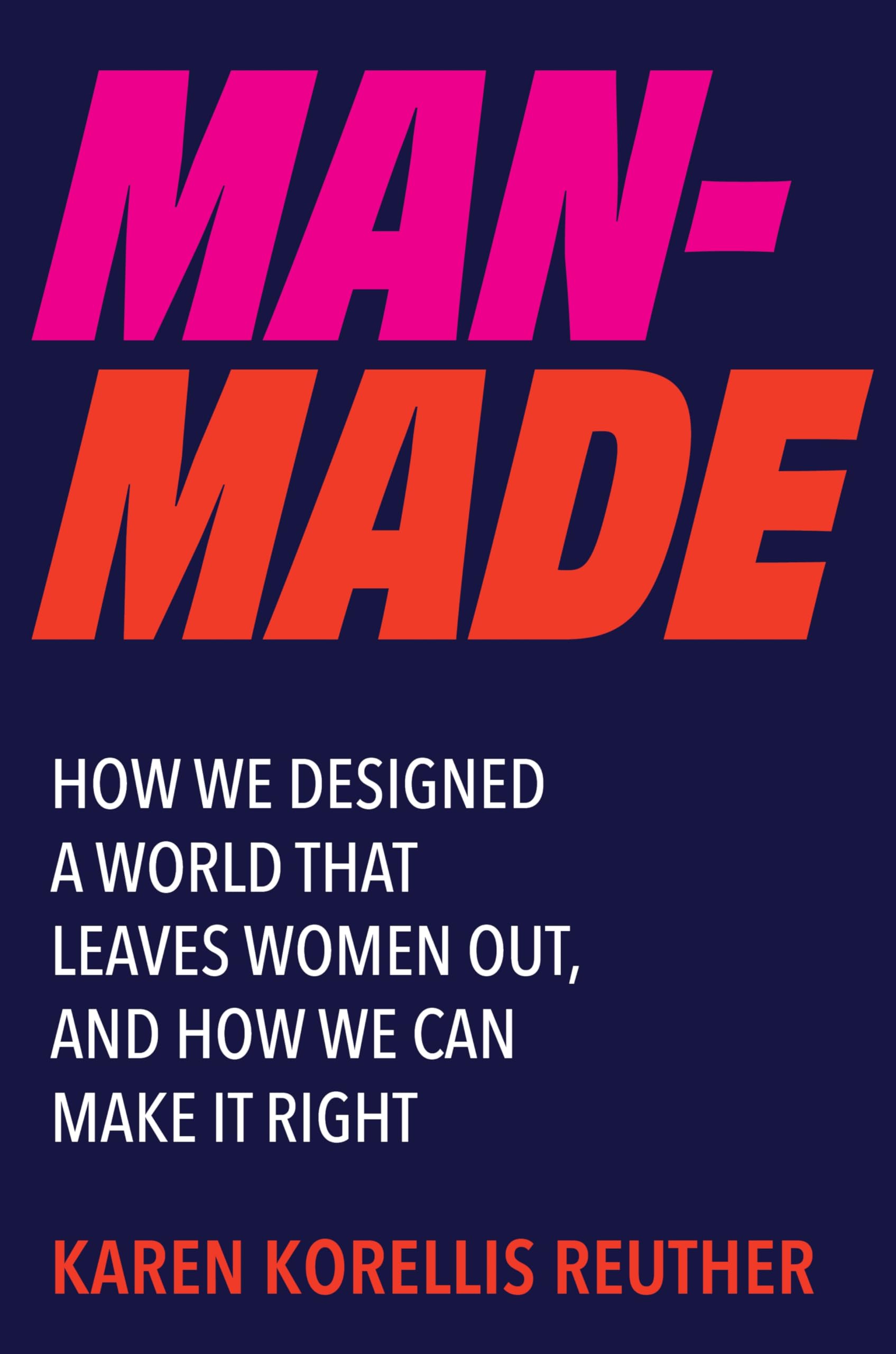ManMade: How We Designed A World That Leaves Women Out, And How We Can Make It Right
