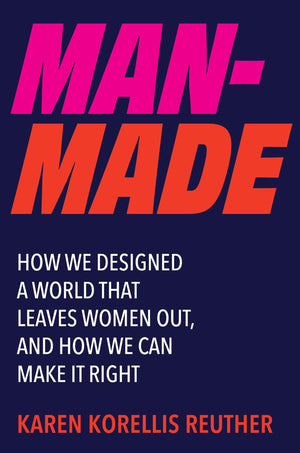 ManMade: How We Designed A World That Leaves Women Out, And How We Can Make It Right