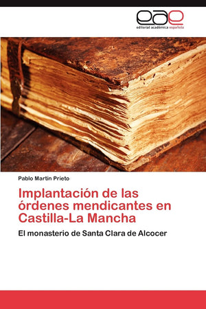 Implantacin de las rdenes mendicantes en CastillaLa Mancha: El monasterio de Santa Clara de Alcocer (Spanish Edition),Used