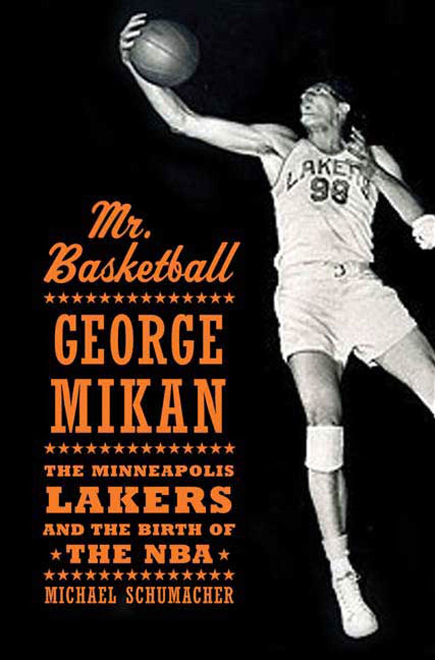 Mr. Basketball: George Mikan, The Minneapolis Lakers, And The Birth Of The Nba,New