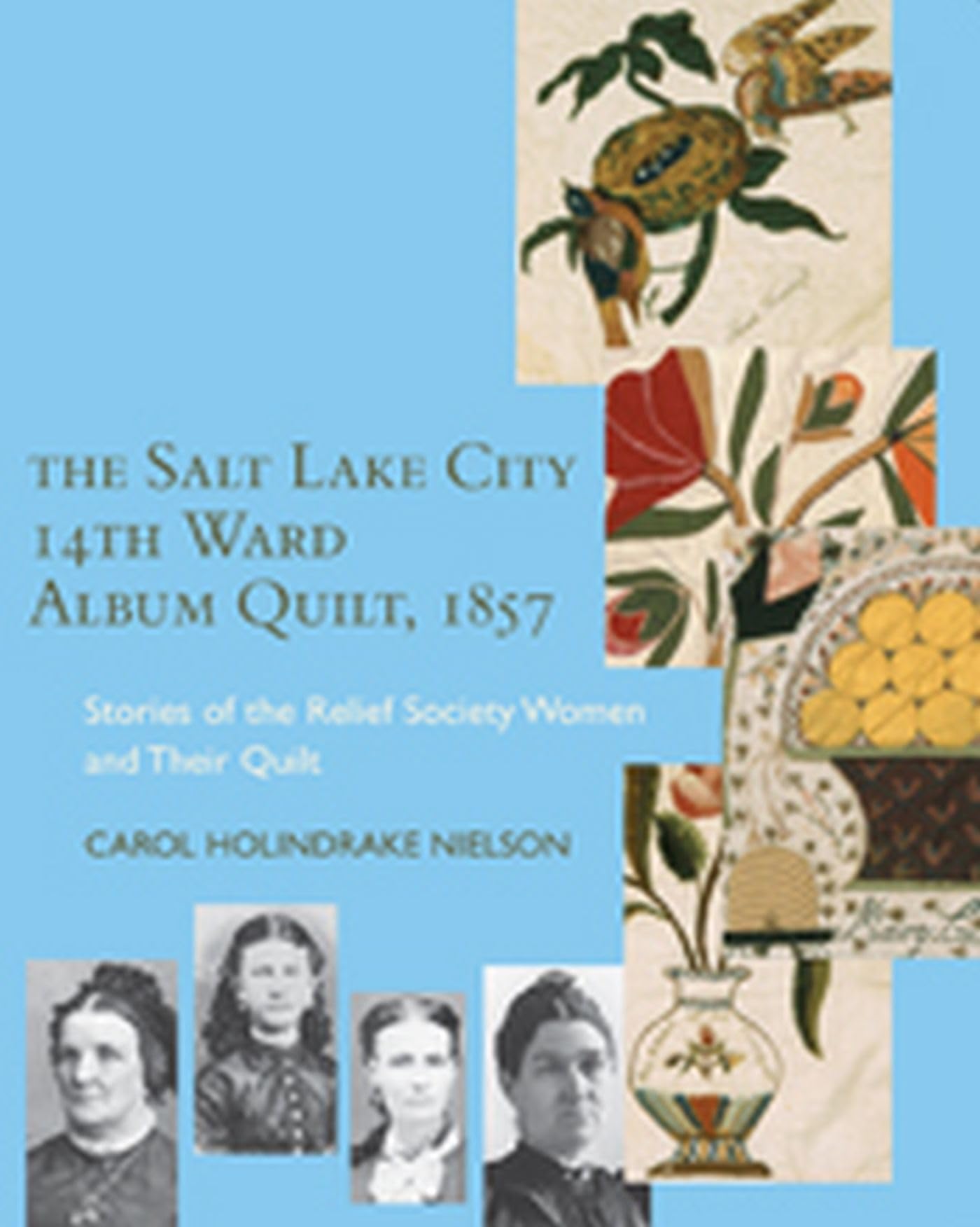 The Salt Lake City 14Th Ward Album Quilt, 1857: Stories Of The Relief Society Women And Their Quilt,Used