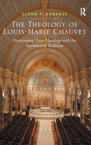 The Theology of LouisMarie Chauvet: Overcoming OntoTheology with the Sacramental Tradition,Used