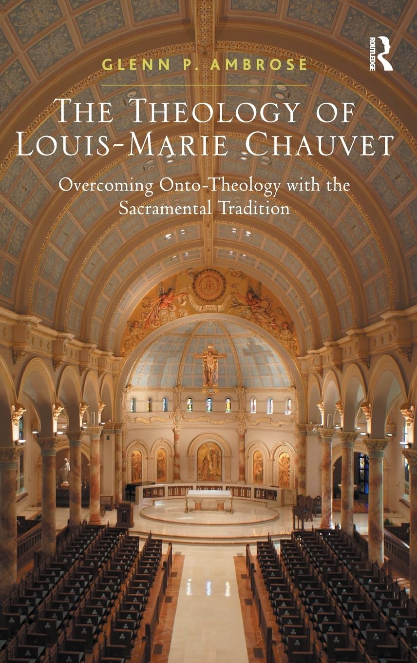 The Theology of LouisMarie Chauvet: Overcoming OntoTheology with the Sacramental Tradition,Used