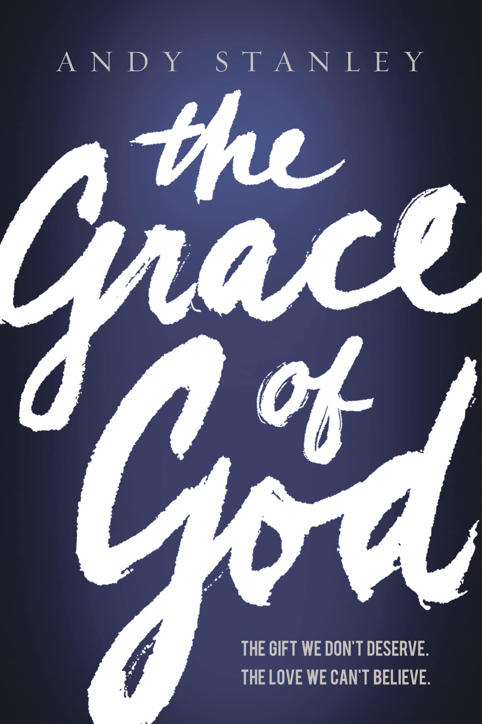 The Grace of God: The Gift We Don't Deserve, The Love We Can't Believe,Used