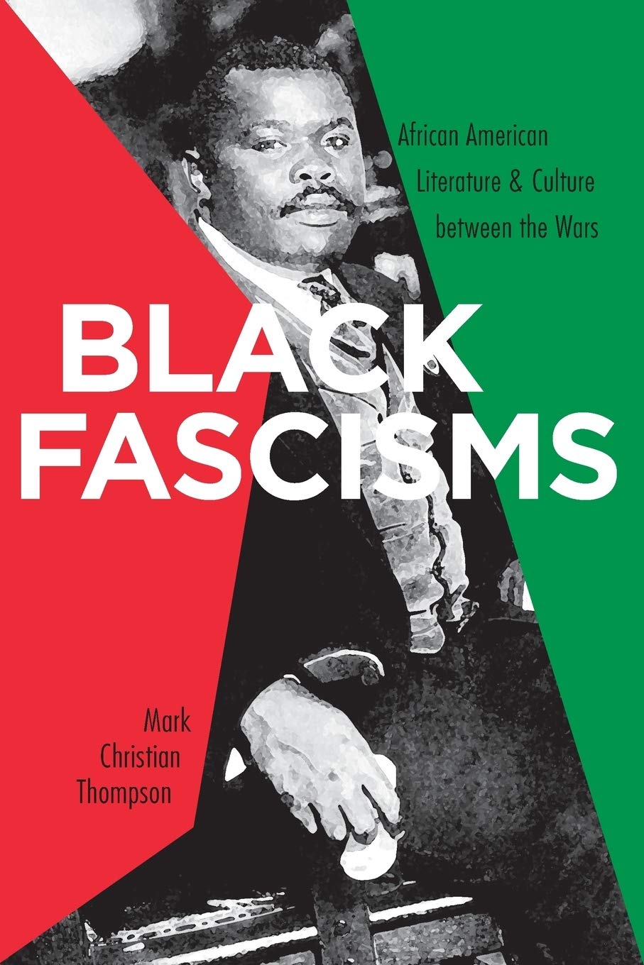 Black Fascisms: African American Literature And Culture Between The Wars,Used