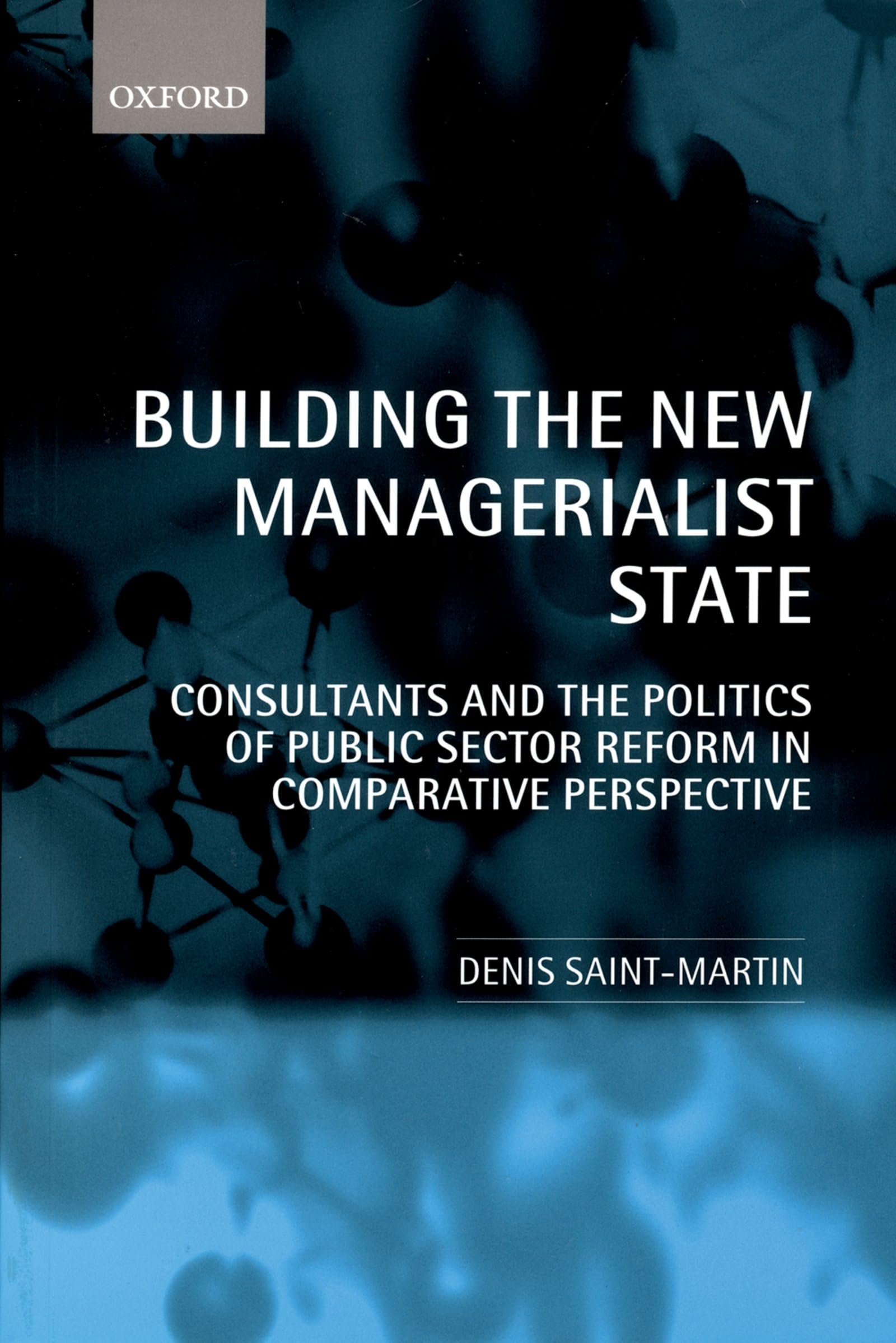 Building the New Managerialist State: Consultants and the Politics of Public Sector Reform in Comparative Perspective,Used