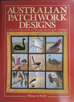 Australian Patchwork Designs: A Stepbystep Guide To Piecing, Quilting And Applique,Used